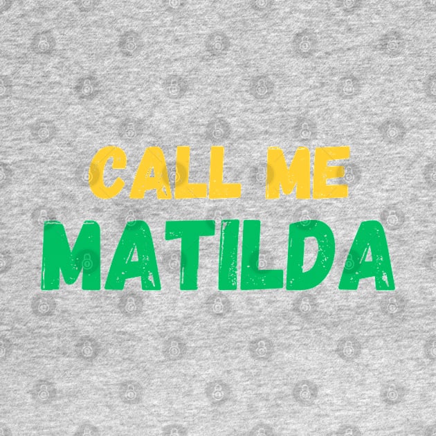 Call me Matilda! The Matildas fan gear. by ShesYourM8